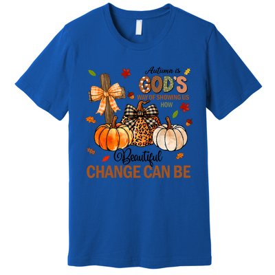 Autumn Is Gods Way Of Showing Us How Beautiful Change Can Be Premium T-Shirt