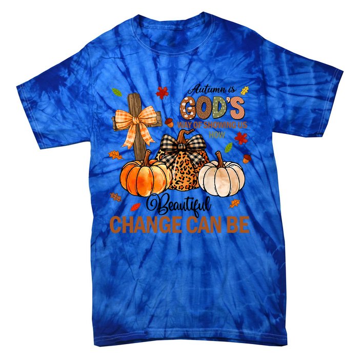 Autumn Is Gods Way Of Showing Us How Beautiful Change Can Be Tie-Dye T-Shirt