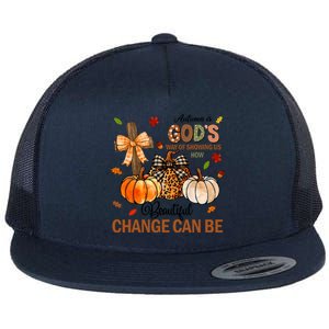 Autumn Is Gods Way Of Showing Us How Beautiful Change Can Be Flat Bill Trucker Hat