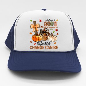 Autumn Is Gods Way Of Showing Us How Beautiful Change Can Be Trucker Hat