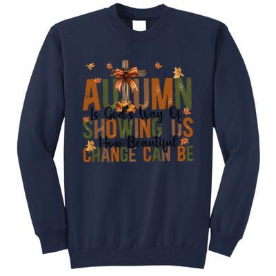 Autumn Is GodS Way Of Showing Us How Beautiful Change Tall Sweatshirt