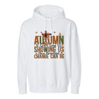 Autumn Is GodS Way Of Showing Us How Beautiful Change Garment-Dyed Fleece Hoodie