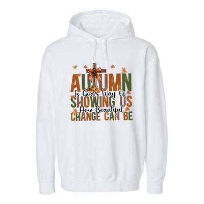 Autumn Is GodS Way Of Showing Us How Beautiful Change Garment-Dyed Fleece Hoodie