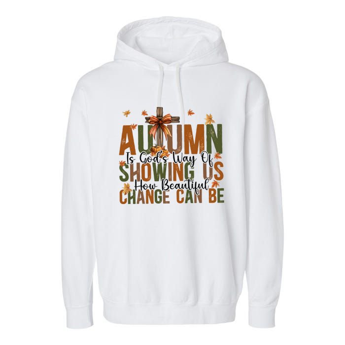 Autumn Is GodS Way Of Showing Us How Beautiful Change Garment-Dyed Fleece Hoodie