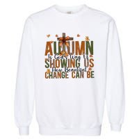 Autumn Is GodS Way Of Showing Us How Beautiful Change Garment-Dyed Sweatshirt