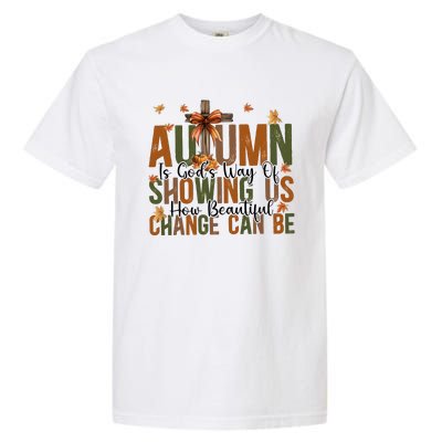 Autumn Is GodS Way Of Showing Us How Beautiful Change Garment-Dyed Heavyweight T-Shirt