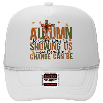 Autumn Is GodS Way Of Showing Us How Beautiful Change High Crown Mesh Back Trucker Hat