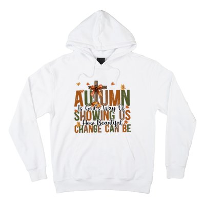 Autumn Is GodS Way Of Showing Us How Beautiful Change Hoodie