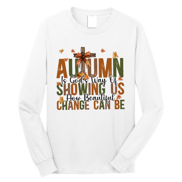 Autumn Is GodS Way Of Showing Us How Beautiful Change Long Sleeve Shirt