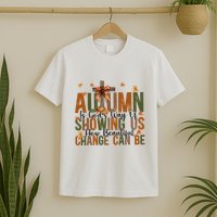 Autumn Is GodS Way Of Showing Us How Beautiful Change T-Shirt