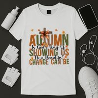 Autumn Is GodS Way Of Showing Us How Beautiful Change T-Shirt