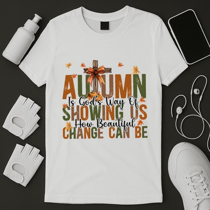 Autumn Is GodS Way Of Showing Us How Beautiful Change T-Shirt