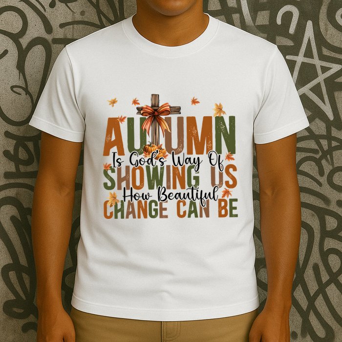 Autumn Is GodS Way Of Showing Us How Beautiful Change T-Shirt