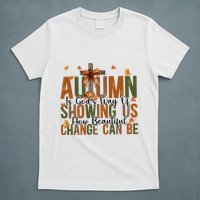 Autumn Is GodS Way Of Showing Us How Beautiful Change T-Shirt