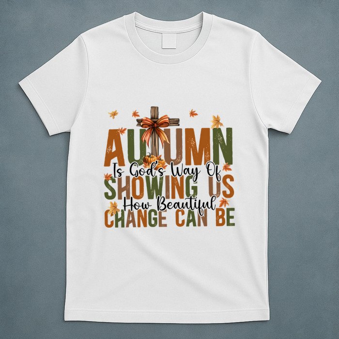 Autumn Is GodS Way Of Showing Us How Beautiful Change T-Shirt