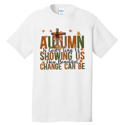 Autumn Is GodS Way Of Showing Us How Beautiful Change Tall T-Shirt