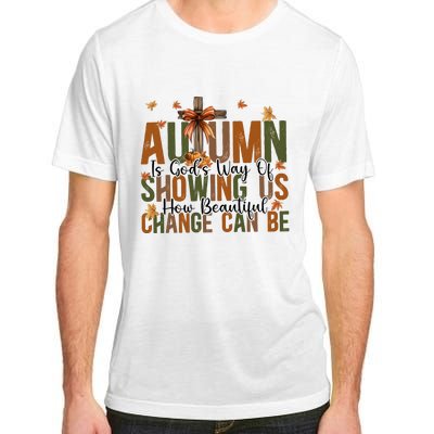 Autumn Is GodS Way Of Showing Us How Beautiful Change Adult ChromaSoft Performance T-Shirt