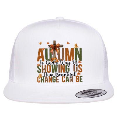 Autumn Is GodS Way Of Showing Us How Beautiful Change Flat Bill Trucker Hat