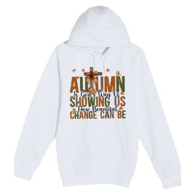 Autumn Is GodS Way Of Showing Us How Beautiful Change Premium Pullover Hoodie