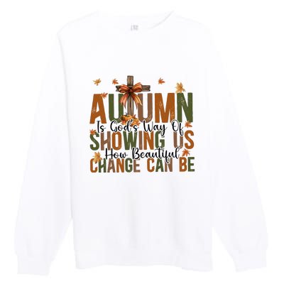 Autumn Is GodS Way Of Showing Us How Beautiful Change Premium Crewneck Sweatshirt