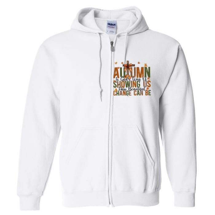 Autumn Is GodS Way Of Showing Us How Beautiful Change Full Zip Hoodie