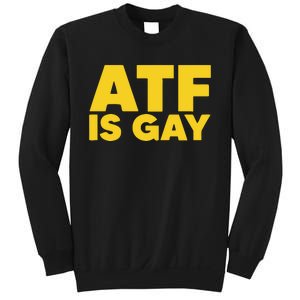 ATF Is Gay Sweatshirt