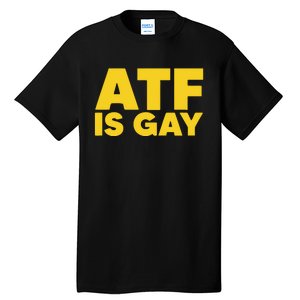 ATF Is Gay Tall T-Shirt