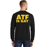 ATF Is Gay Sweatshirt