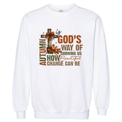 Autumn Is GodS Way Of Showing Us Beautiful Fall Christian Garment-Dyed Sweatshirt