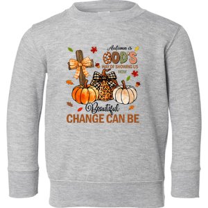 Autumn Is Gods Way Of Showing Us How Beautiful Change Can Be Toddler Sweatshirt