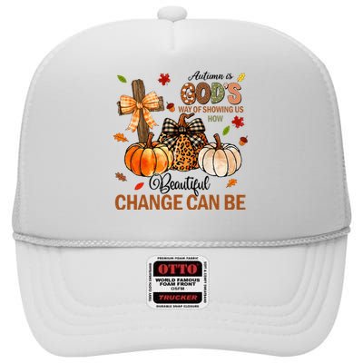 Autumn Is Gods Way Of Showing Us How Beautiful Change Can Be High Crown Mesh Back Trucker Hat