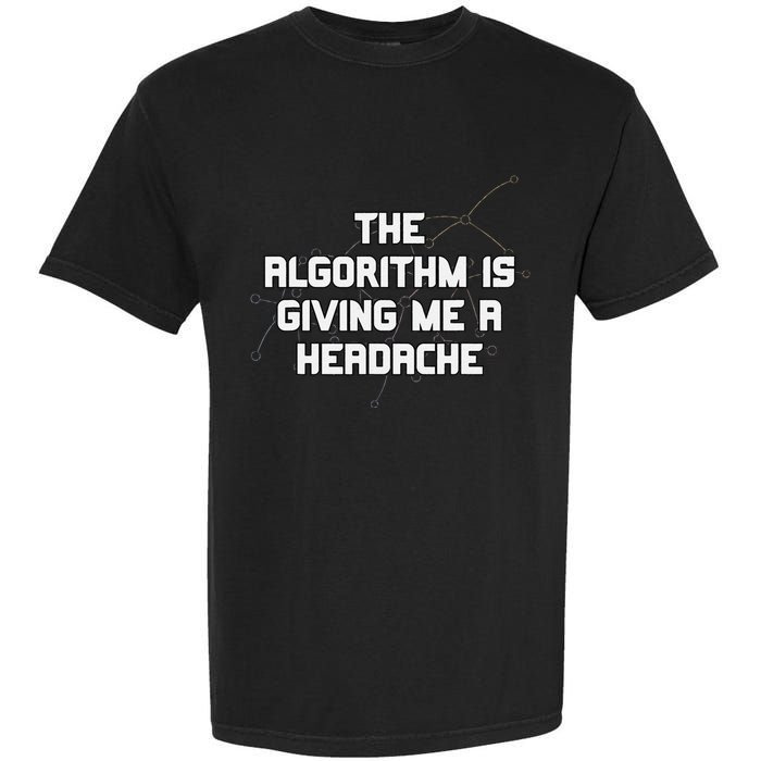 Algorithm Is Giving Me A Headache Futuristic Data Network Garment-Dyed Heavyweight T-Shirt