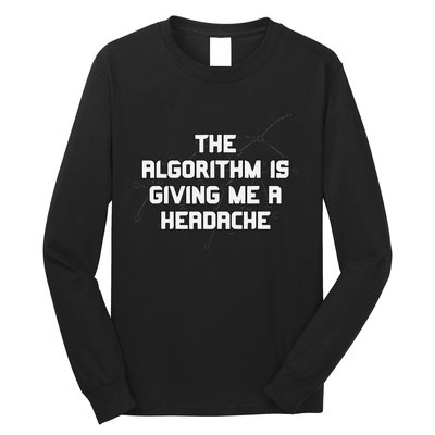 Algorithm Is Giving Me A Headache Futuristic Data Network Long Sleeve Shirt