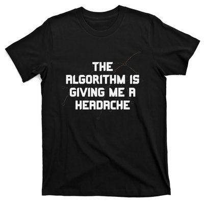 Algorithm Is Giving Me A Headache Futuristic Data Network T-Shirt