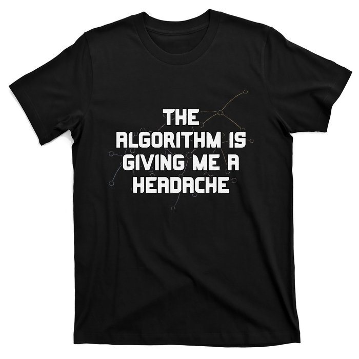 Algorithm Is Giving Me A Headache Futuristic Data Network T-Shirt