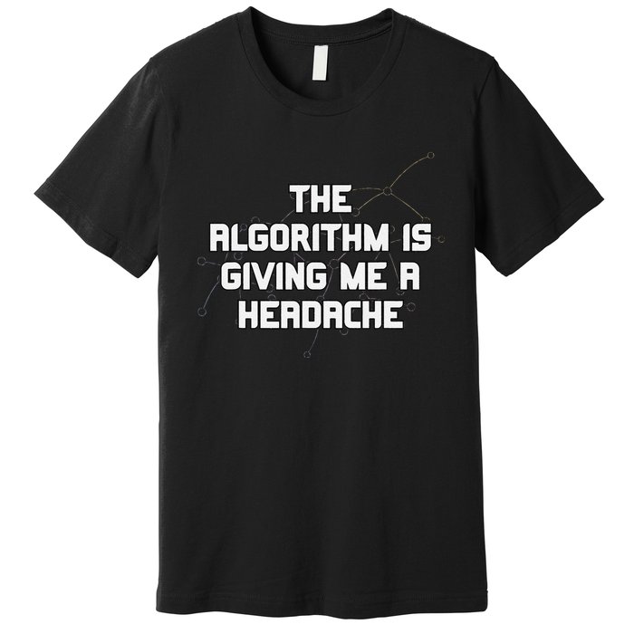 Algorithm Is Giving Me A Headache Futuristic Data Network Premium T-Shirt