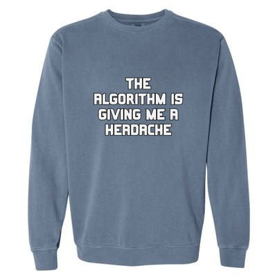 Algorithm Is Giving Me A Headache Futuristic Data Network Garment-Dyed Sweatshirt