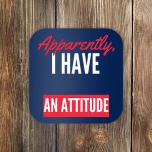 Apparently I Have An Attitude Sarcastic Attitude Funny Quote Funny Introvert Coaster