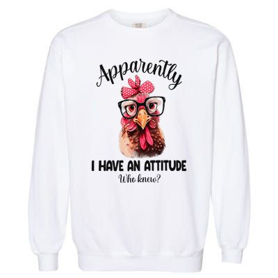 Apparently I Have An Attitude Who Knew Funny Chicken Garment-Dyed Sweatshirt