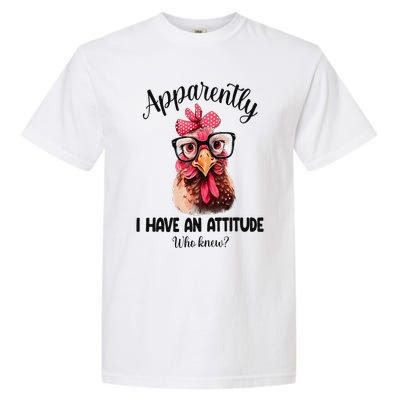 Apparently I Have An Attitude Who Knew Funny Chicken Garment-Dyed Heavyweight T-Shirt