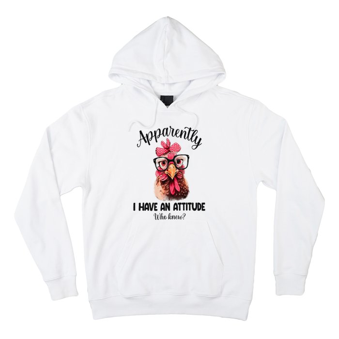 Apparently I Have An Attitude Who Knew Funny Chicken Hoodie