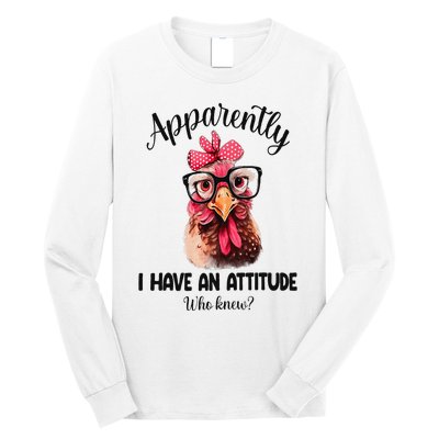 Apparently I Have An Attitude Who Knew Funny Chicken Long Sleeve Shirt