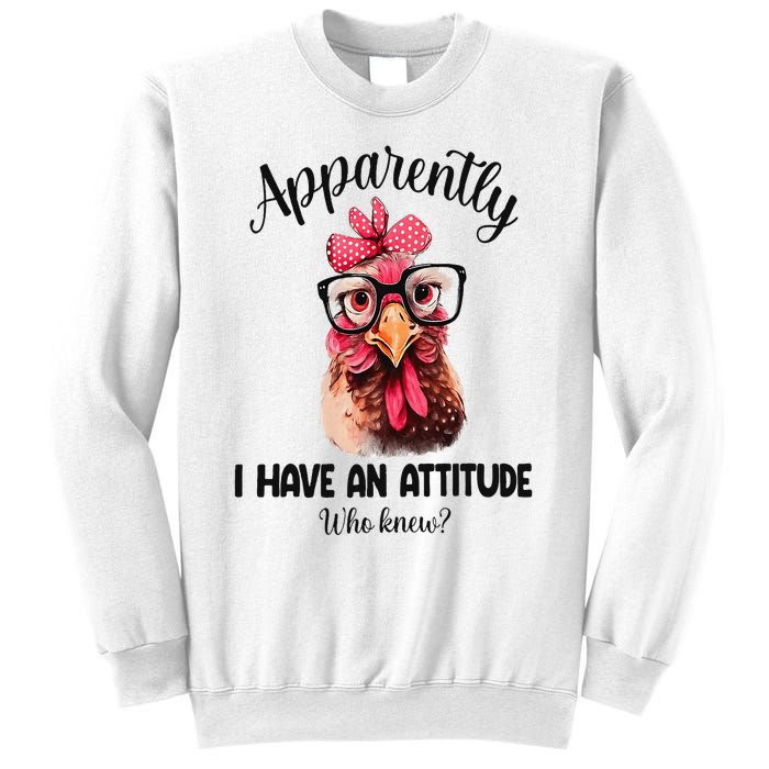 Apparently I Have An Attitude Who Knew Funny Chicken Sweatshirt