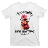 Apparently I Have An Attitude Who Knew Funny Chicken T-Shirt