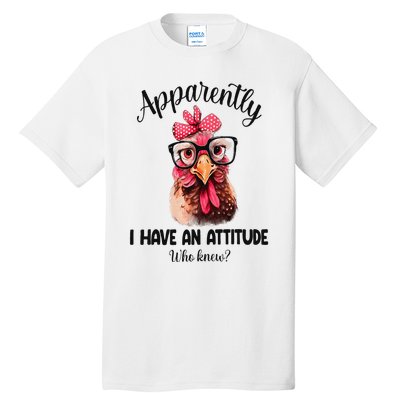 Apparently I Have An Attitude Who Knew Funny Chicken Tall T-Shirt