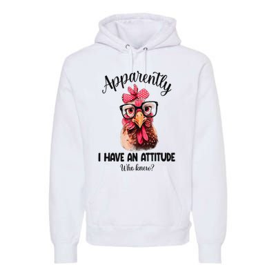 Apparently I Have An Attitude Who Knew Funny Chicken Premium Hoodie