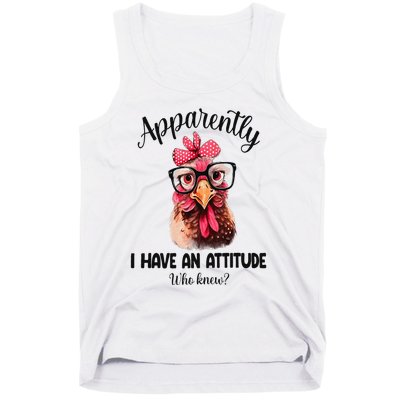 Apparently I Have An Attitude Who Knew Funny Chicken Tank Top