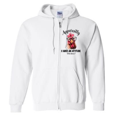 Apparently I Have An Attitude Who Knew Funny Chicken Full Zip Hoodie