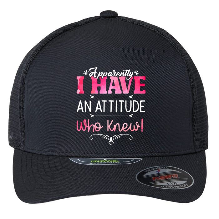 Apparently I Have An Attitude Who Knew Funny Sarcastic Gift Flexfit Unipanel Trucker Cap