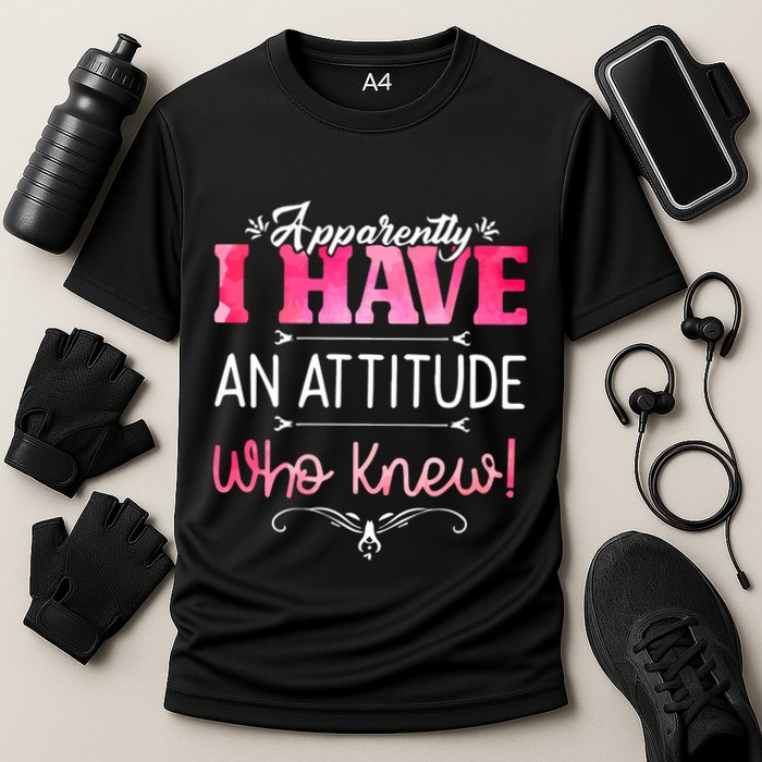 Apparently I Have An Attitude Who Knew Funny Sarcastic Gift Performance Shirt